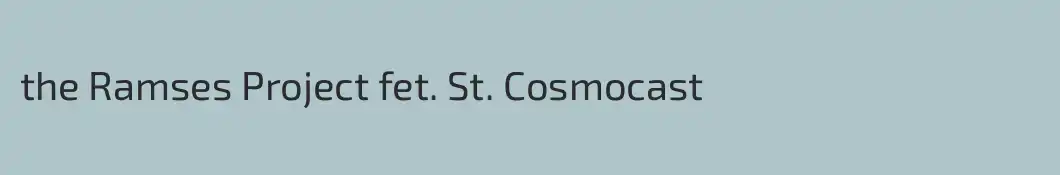 the Ramses Project fet. St. Cosmocast